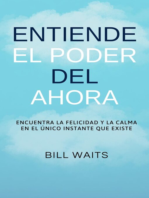 Title details for Entiende el Poder del Ahora by Bill Waits - Available